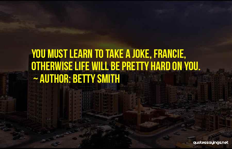 Life Will Smith Quotes By Betty Smith