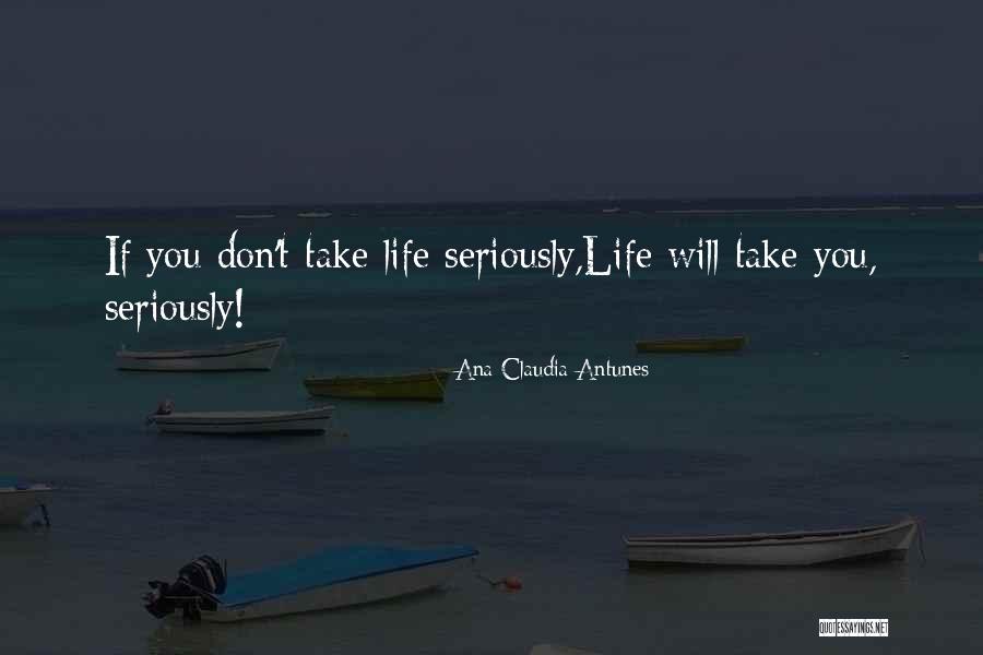 Life Will Take You Quotes By Ana Claudia Antunes