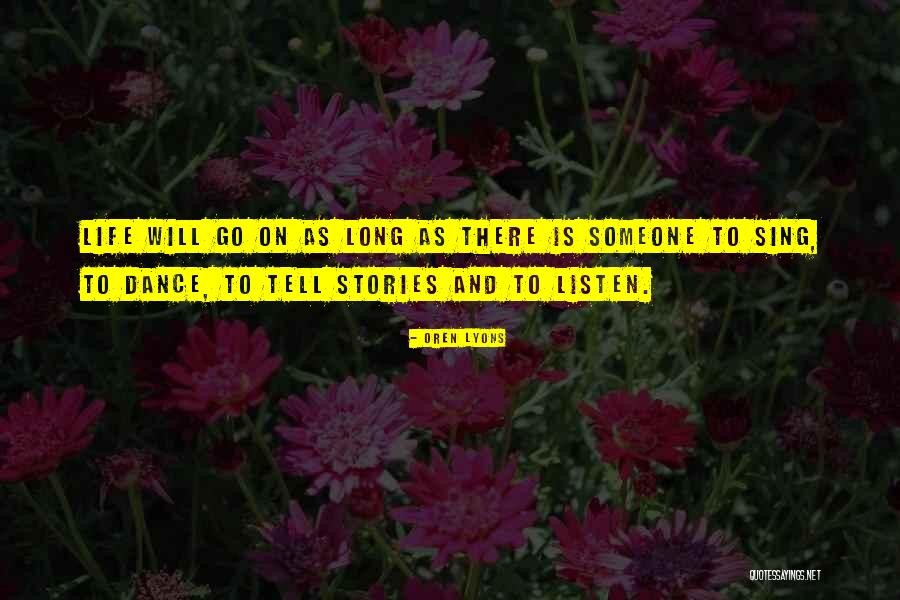 Life Will Tell Quotes By Oren Lyons Life Will Tell Quotes By Oren Lyons