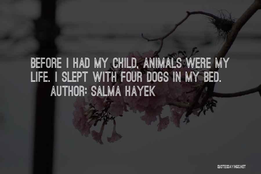 Life With Animals Quotes By Salma Hayek