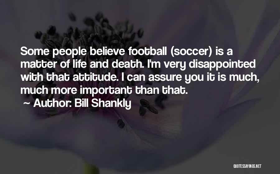 Life With Attitude Quotes By Bill Shankly