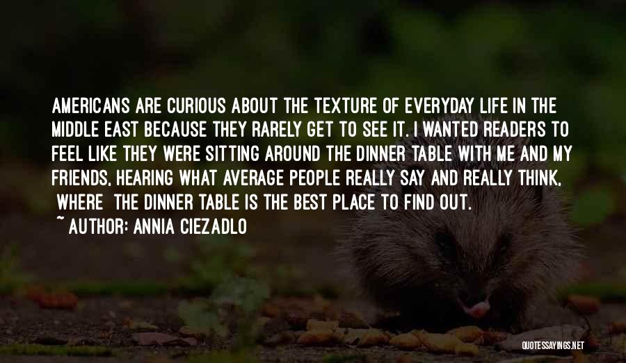 Life With Best Friends Quotes By Annia Ciezadlo