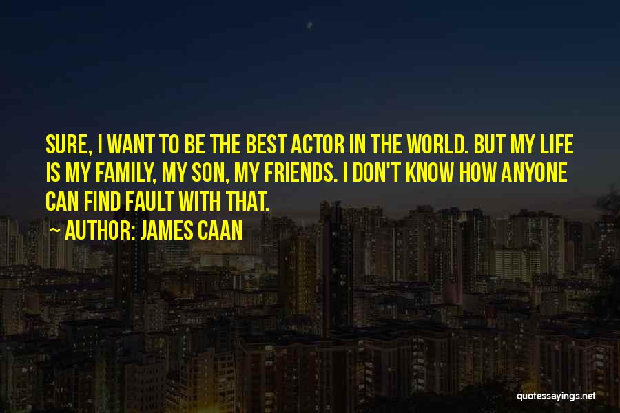 Life With Best Friends Quotes By James Caan