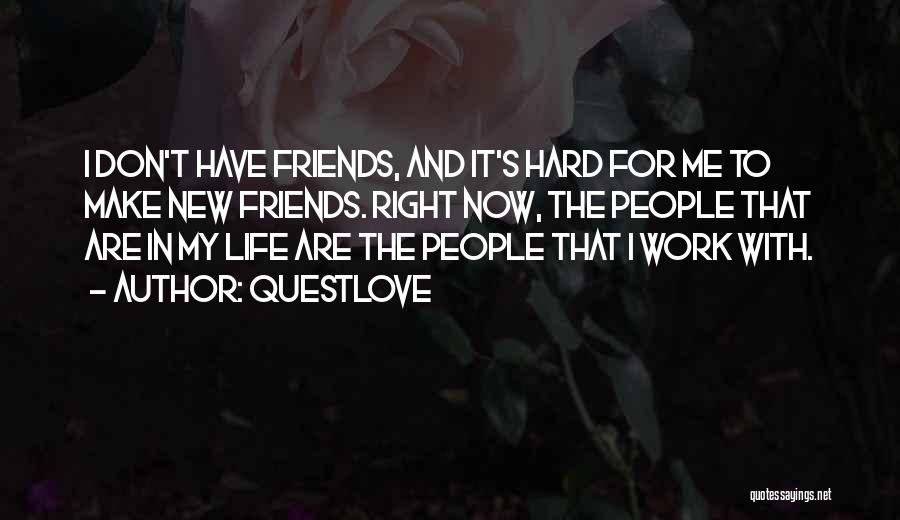 Life With Friends Quotes By Questlove