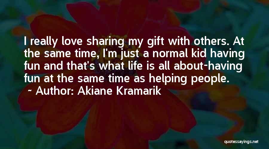 Life With Fun Quotes By Akiane Kramarik