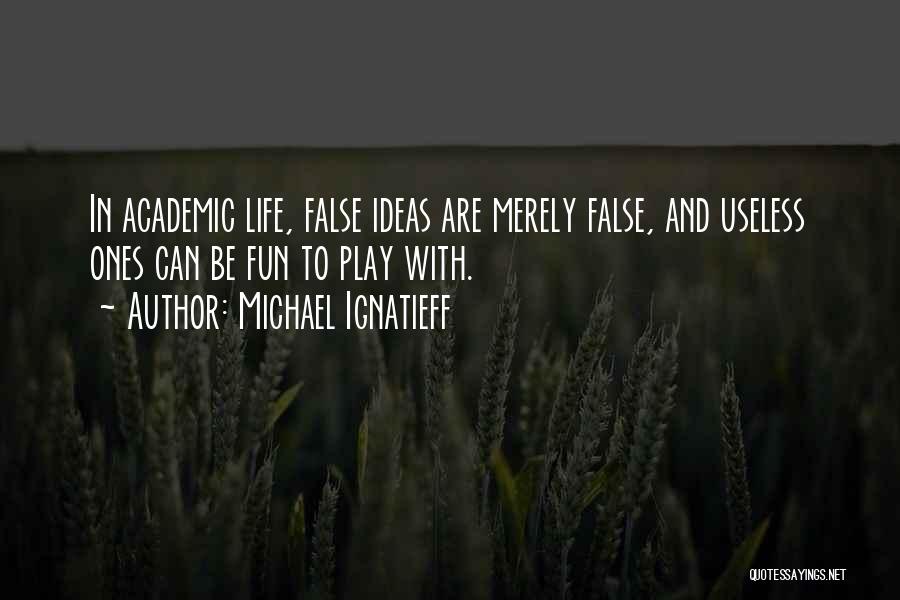 Life With Fun Quotes By Michael Ignatieff