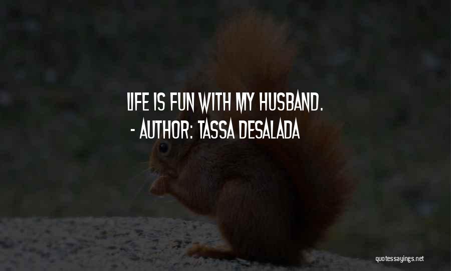 Life With Fun Quotes By Tassa Desalada