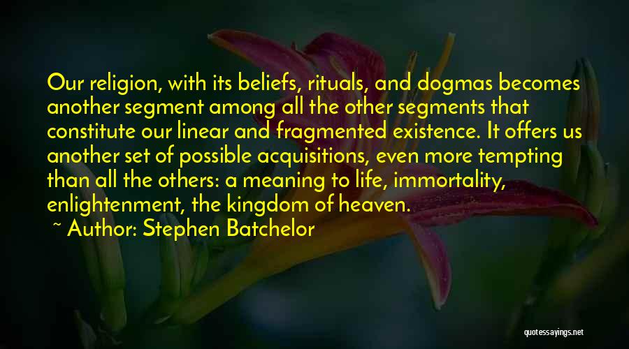 Life With Its Meaning Quotes By Stephen Batchelor