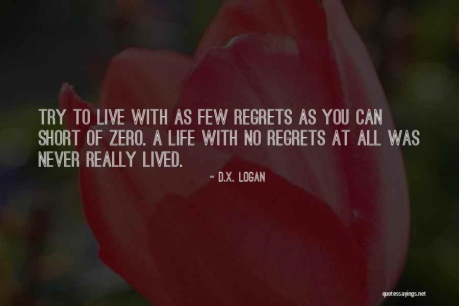 Life With No Regrets Quotes By D.X. Logan Life With No Regrets Quotes By D.X. Logan