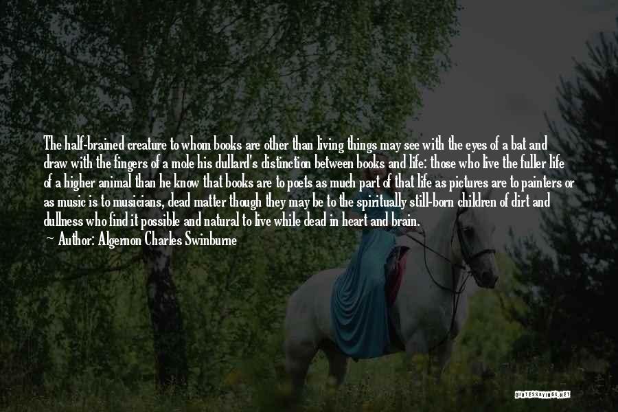 Life With Pictures Quotes By Algernon Charles Swinburne Life With Pictures Quotes By Algernon Charles Swinburne