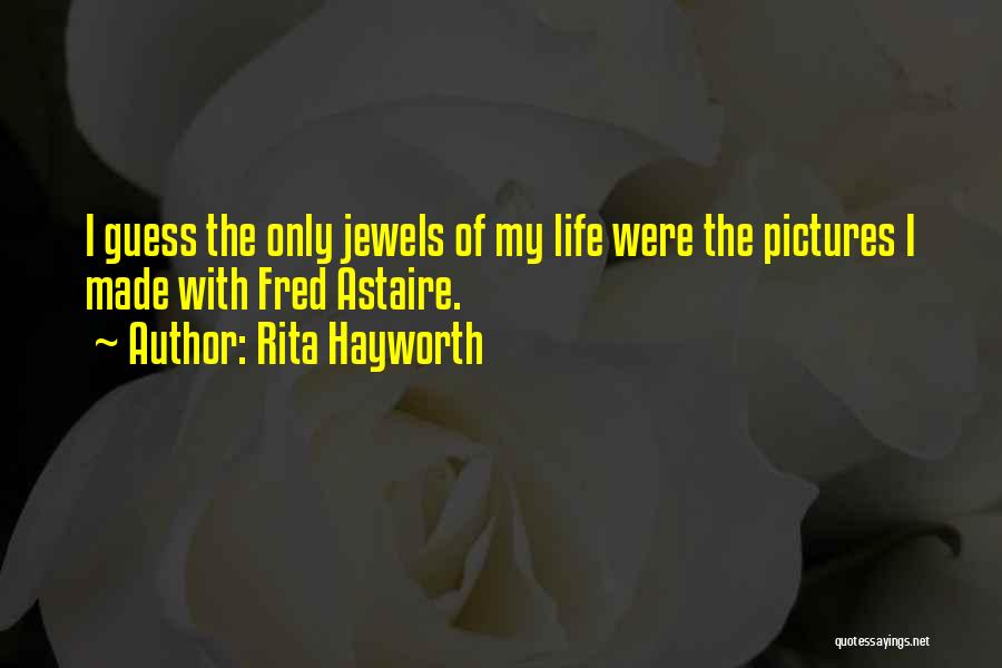 Life With Pictures Quotes By Rita Hayworth