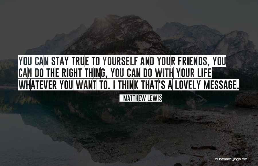 Life With True Friends Quotes By Matthew Lewis