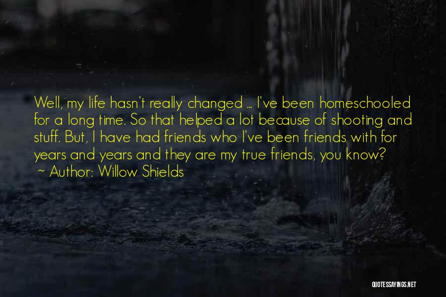 Life With True Friends Quotes By Willow Shields
