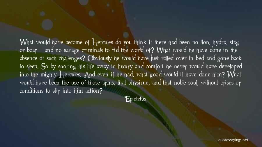 Life Without Challenges Quotes By Epictetus Life Without Challenges Quotes By Epictetus