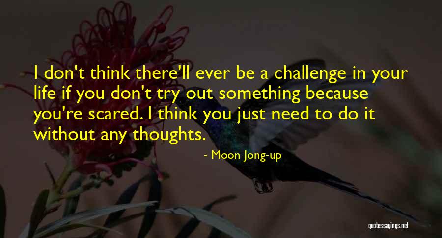 Life Without Challenges Quotes By Moon Jong-up Life Without Challenges Quotes By Moon Jong-up