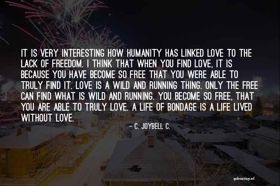 Life Without Freedom Quotes By C. JoyBell C. Life Without Freedom Quotes By C. JoyBell C.