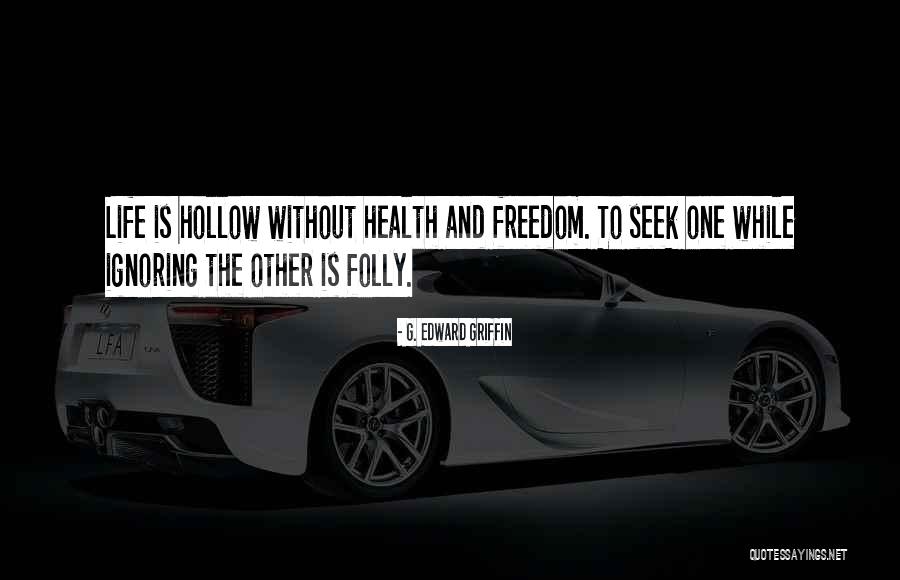 Life Without Freedom Quotes By G. Edward Griffin Life Without Freedom Quotes By G. Edward Griffin