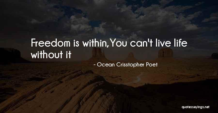 Life Without Freedom Quotes By Ocean Crisstopher Poet Life Without Freedom Quotes By Ocean Crisstopher Poet