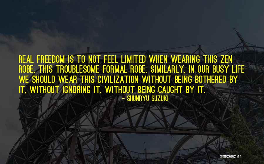 Life Without Freedom Quotes By Shunryu Suzuki Life Without Freedom Quotes By Shunryu Suzuki