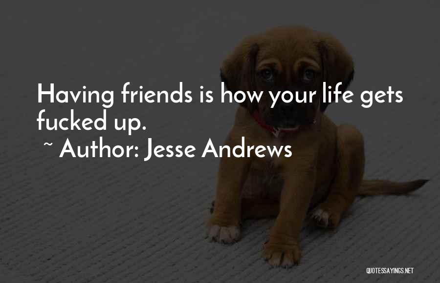 Life Without Friends Funny Quotes By Jesse Andrews
