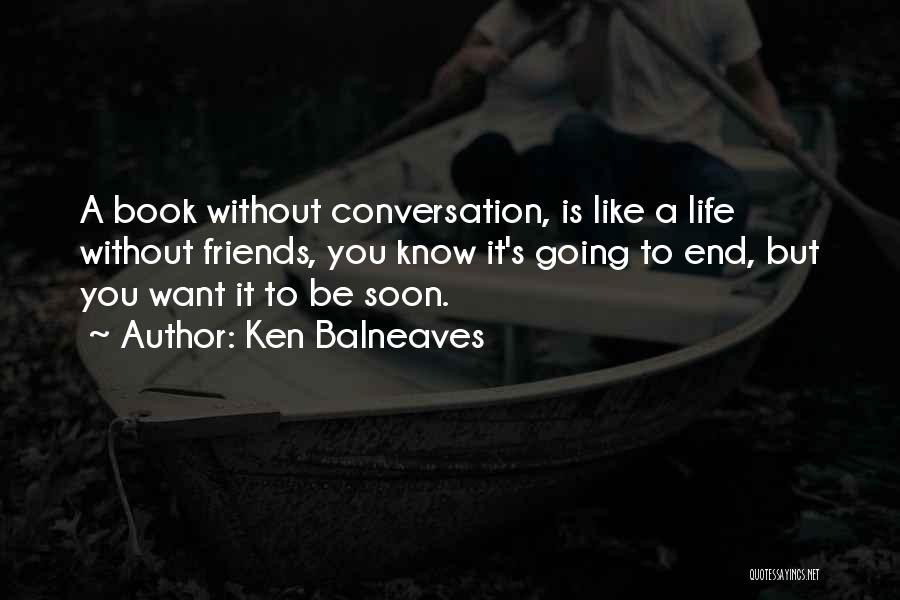 Life Without Friends Is Like Quotes By Ken Balneaves