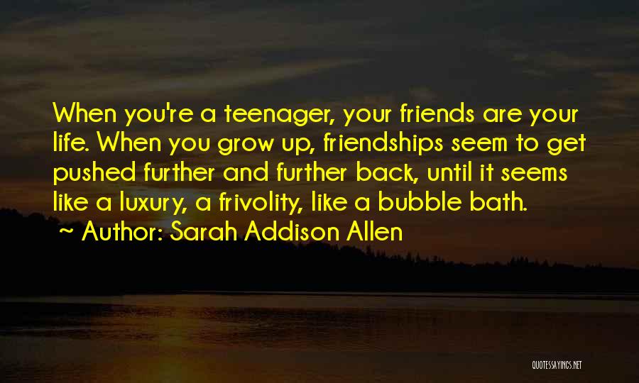 Life Without Friends Is Like Quotes By Sarah Addison Allen