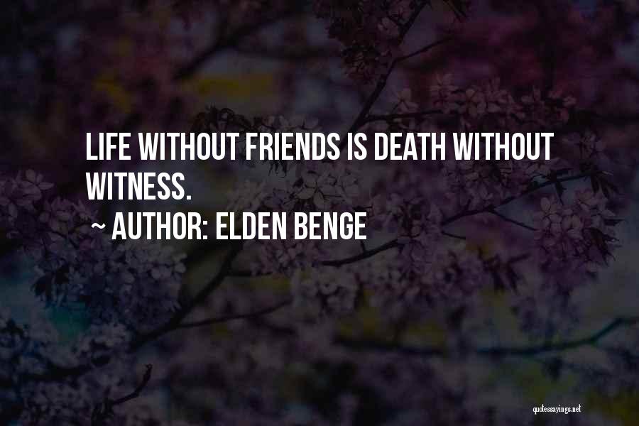 Life Without Friends Quotes By Elden Benge