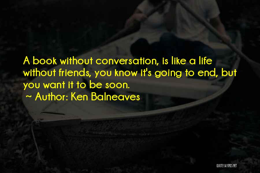 Life Without Friends Quotes By Ken Balneaves