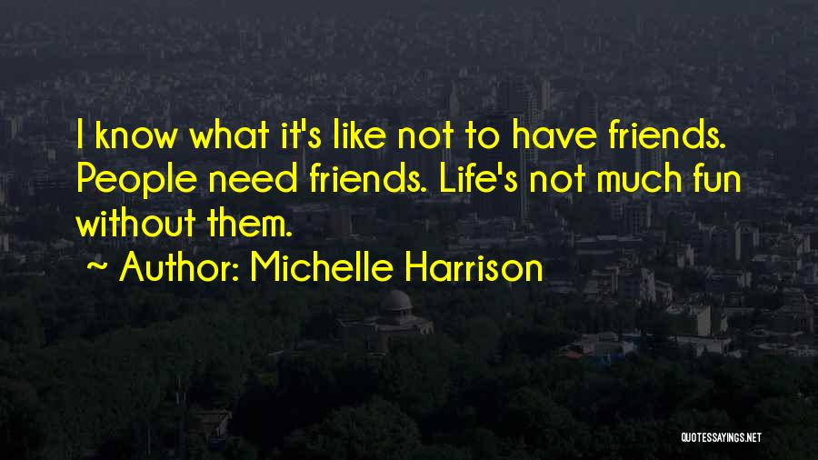 Life Without Friends Quotes By Michelle Harrison