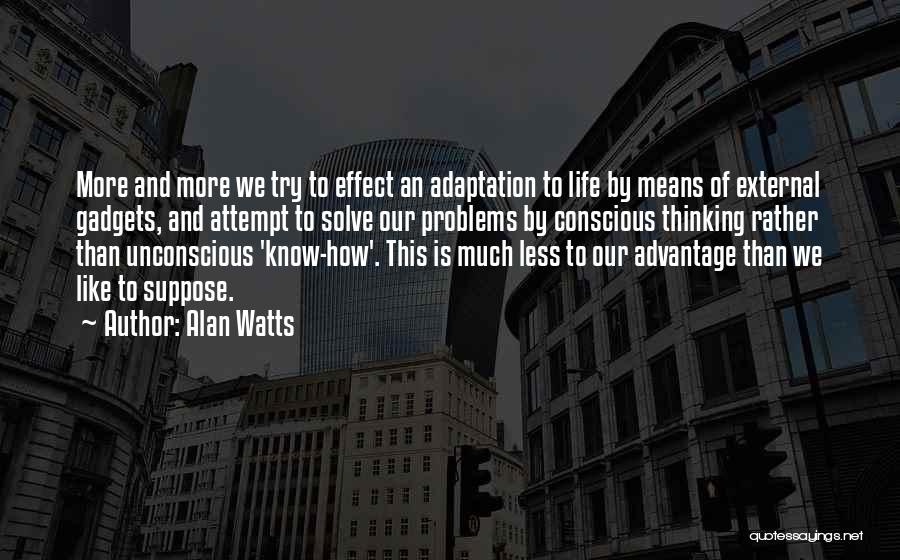 Life Without Gadgets Quotes By Alan Watts