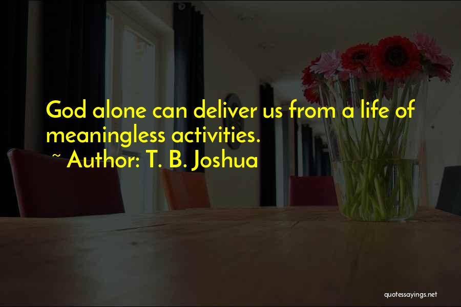 Life Without God Is Meaningless Quotes By T. B. Joshua