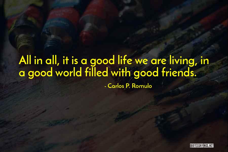 Life Without Good Friends Quotes By Carlos P. Romulo Life Without Good Friends Quotes By Carlos P. Romulo