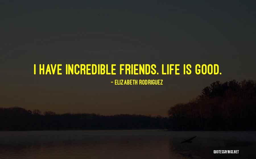 Life Without Good Friends Quotes By Elizabeth Rodriguez Life Without Good Friends Quotes By Elizabeth Rodriguez