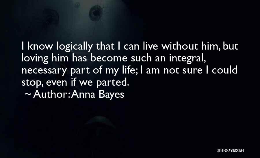 Life Without Him Quotes By Anna Bayes