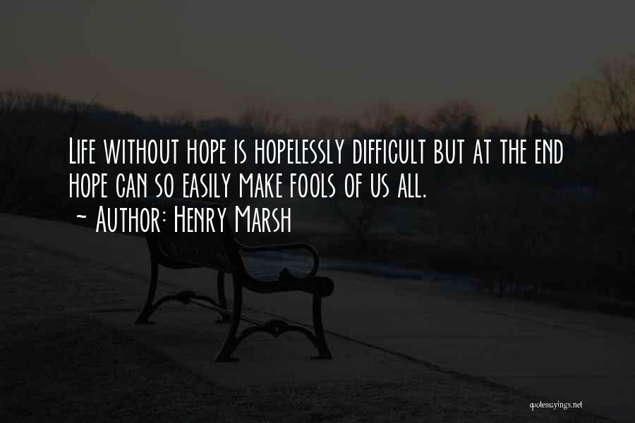 Life Without Hope Quotes By Henry Marsh