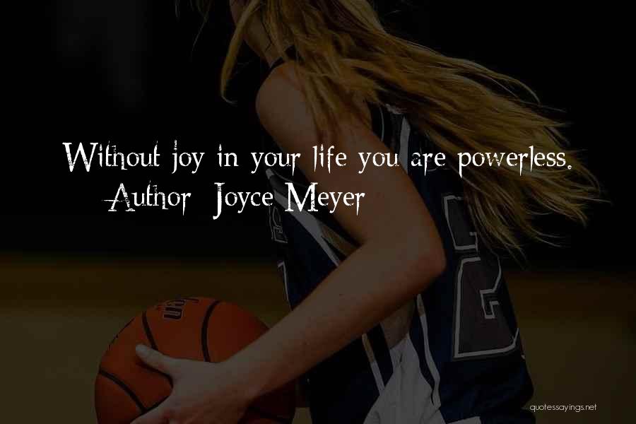 Life Without Joy Quotes By Joyce Meyer