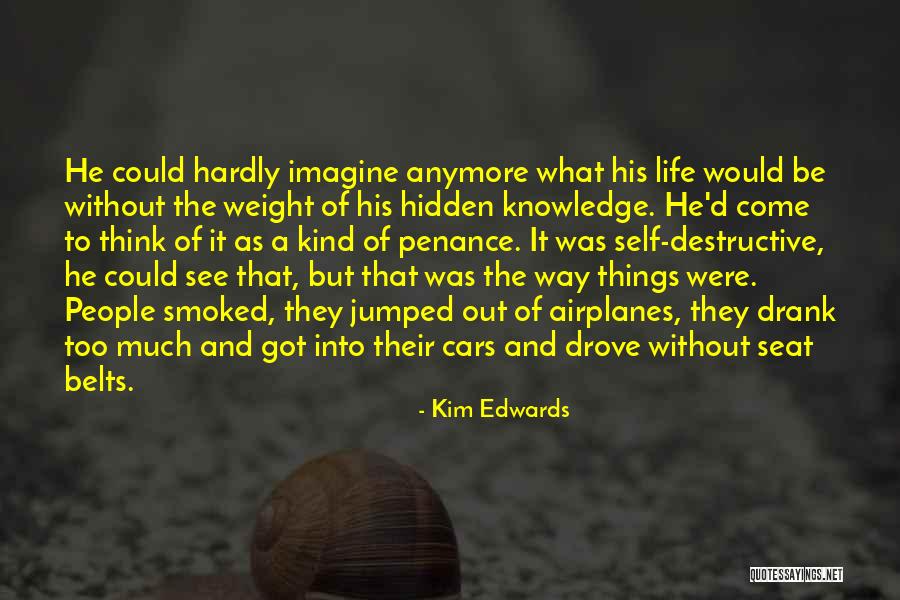 Life Without Knowledge Quotes By Kim Edwards Life Without Knowledge Quotes By Kim Edwards