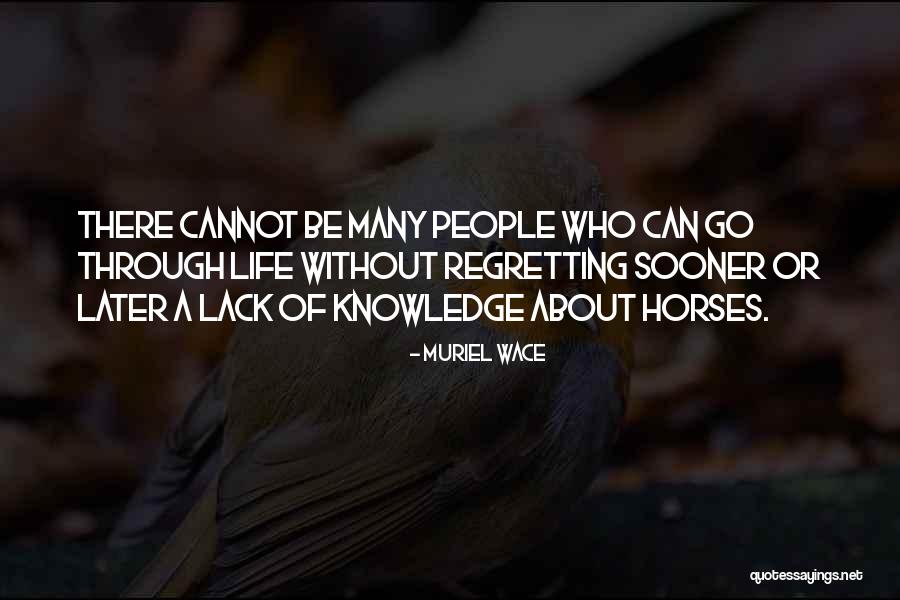 Life Without Knowledge Quotes By Muriel Wace Life Without Knowledge Quotes By Muriel Wace