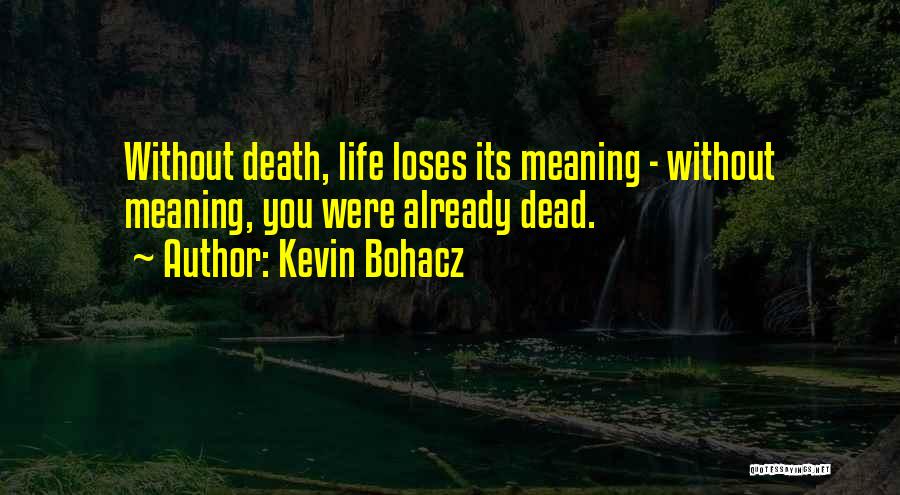 Life Without Meaning Quotes By Kevin Bohacz