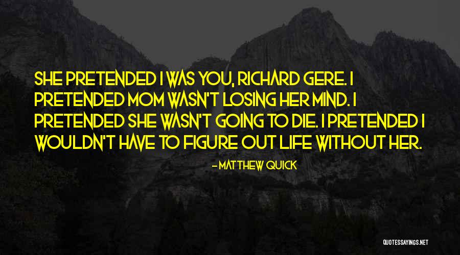 Life Without Mom Quotes By Matthew Quick Life Without Mom Quotes By Matthew Quick
