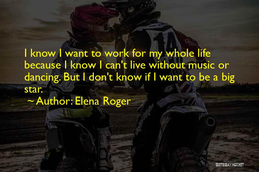 Life Without Music Quotes By Elena Roger