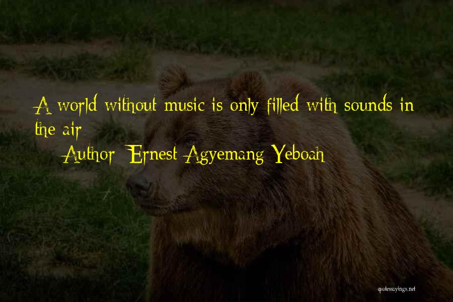 Life Without Music Quotes By Ernest Agyemang Yeboah
