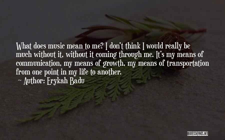 Life Without Music Quotes By Erykah Badu