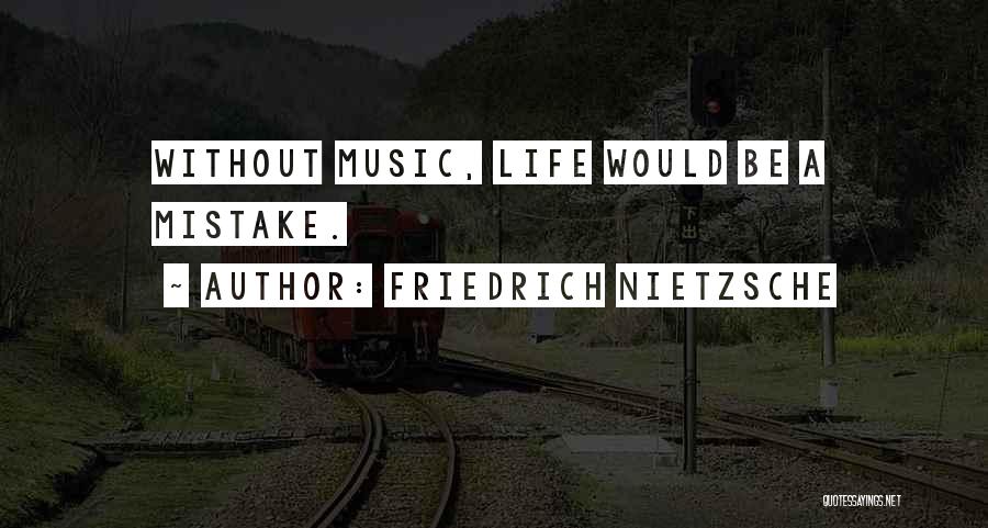 Life Without Music Quotes By Friedrich Nietzsche