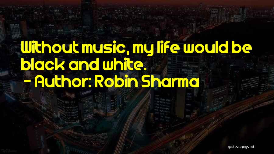 Life Without Music Quotes By Robin Sharma