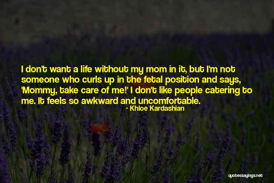 Life Without My Mom Quotes By Khloe Kardashian Life Without My Mom Quotes By Khloe Kardashian
