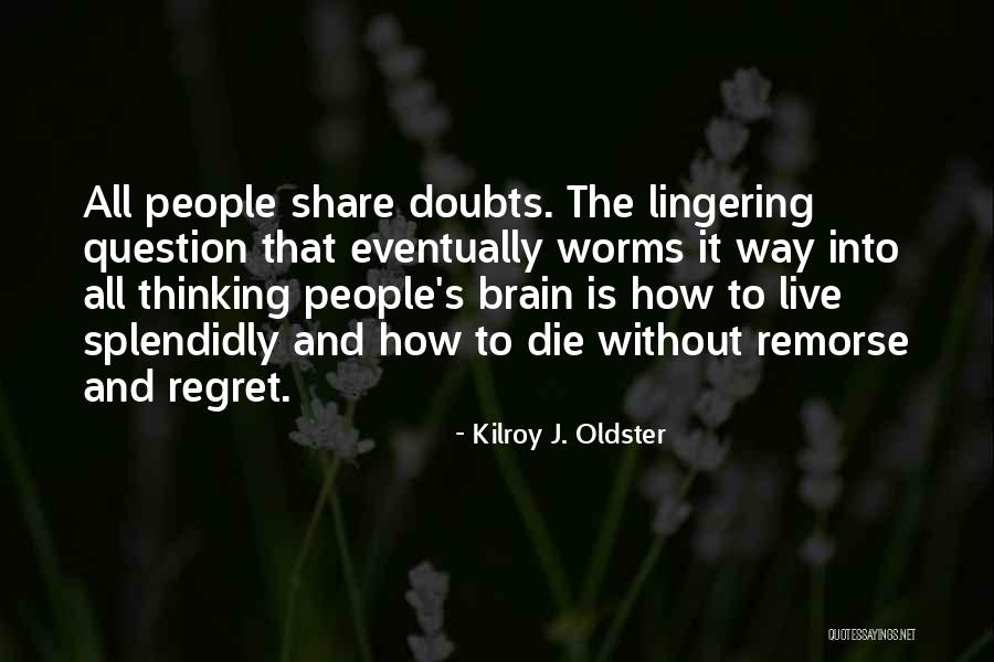 Life Without Regrets Quotes By Kilroy J. Oldster Life Without Regrets Quotes By Kilroy J. Oldster