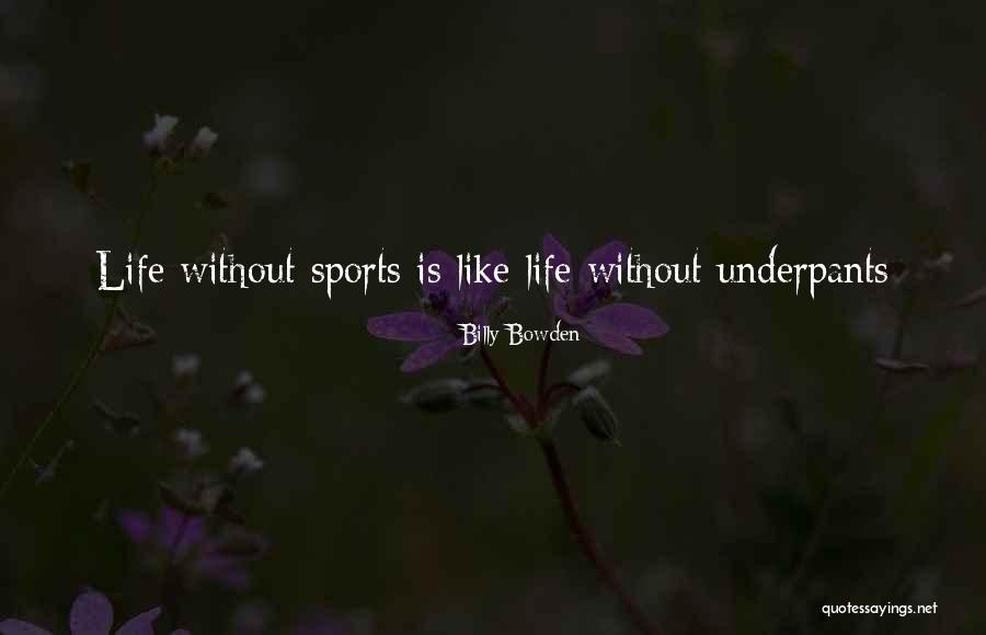 Life Without Sports Quotes By Billy Bowden