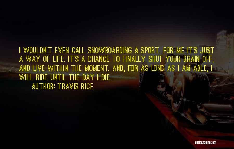 Life Without Sports Quotes By Travis Rice