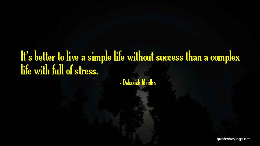 Life Without Stress Quotes By Debasish Mridha Life Without Stress Quotes By Debasish Mridha